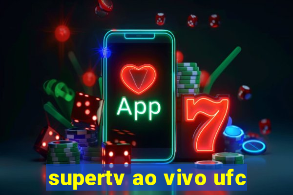 supertv ao vivo ufc