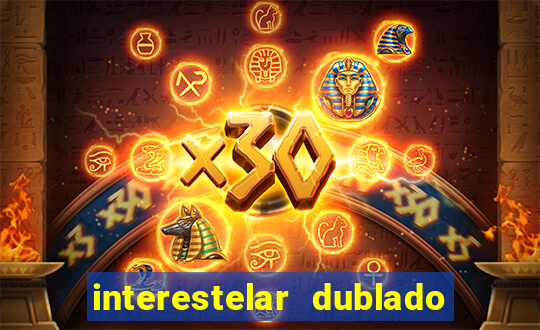 interestelar dublado 4k interestelar filme completo dublado