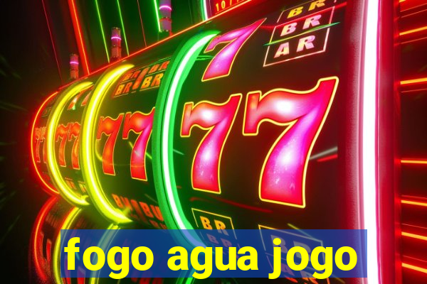 fogo agua jogo