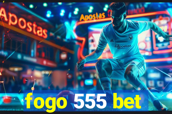fogo 555 bet