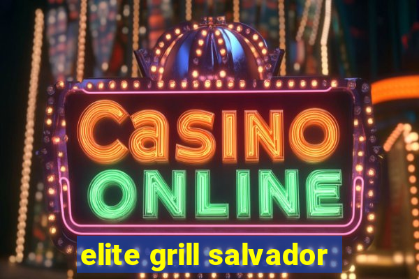 elite grill salvador