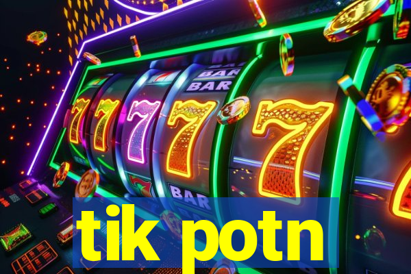 tik potn