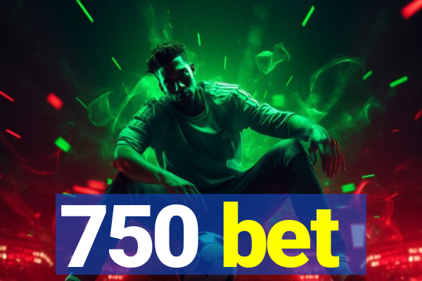 750 bet