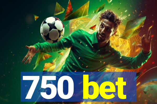 750 bet