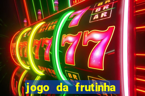 jogo da frutinha de ganhar dinheiro