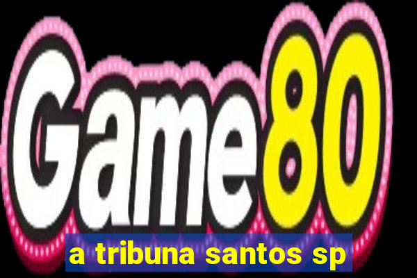 a tribuna santos sp