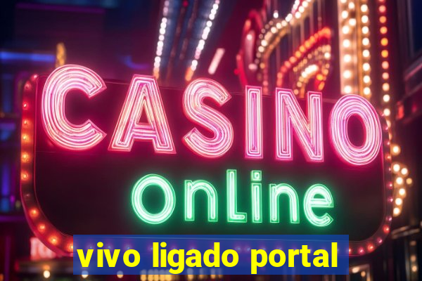 vivo ligado portal