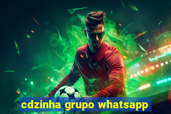 cdzinha grupo whatsapp