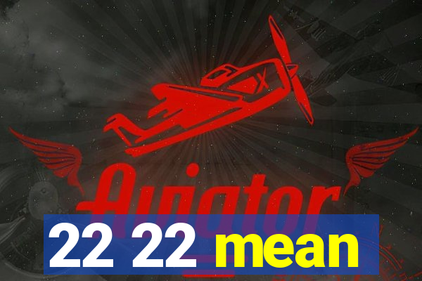 22 22 mean