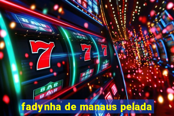 fadynha de manaus pelada