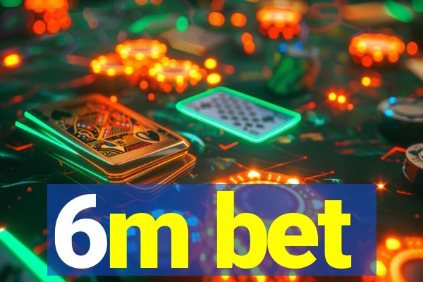 6m bet