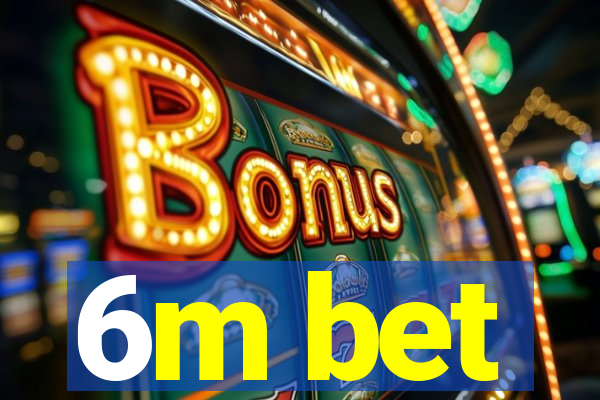 6m bet