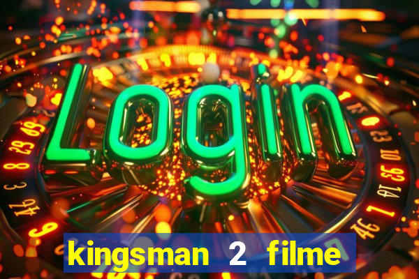 kingsman 2 filme completo dublado superflix