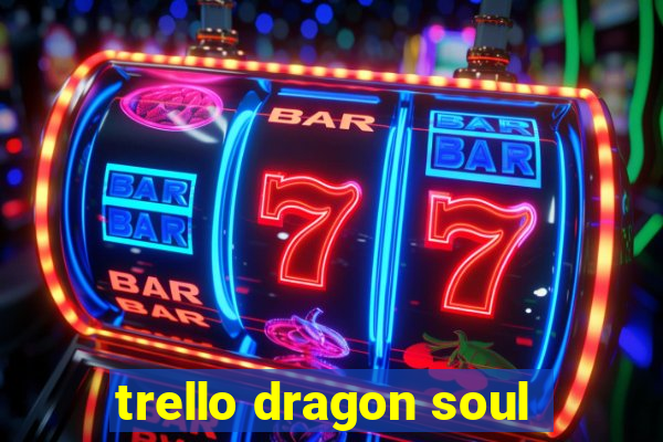 trello dragon soul