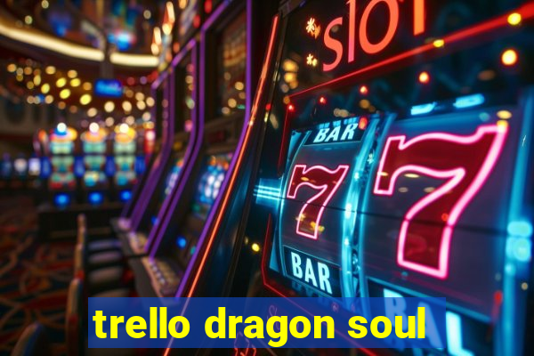 trello dragon soul