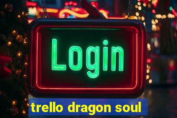 trello dragon soul