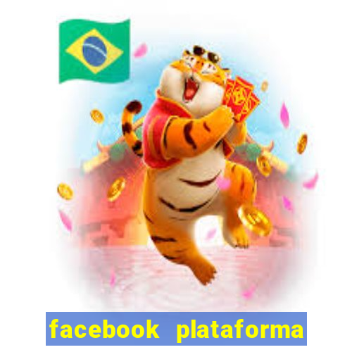 facebook plataforma pagando no cadastro