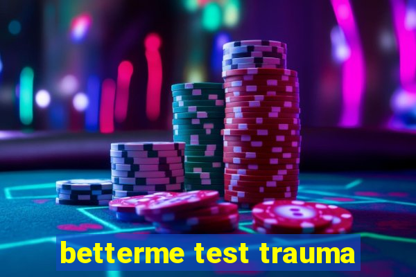 betterme test trauma