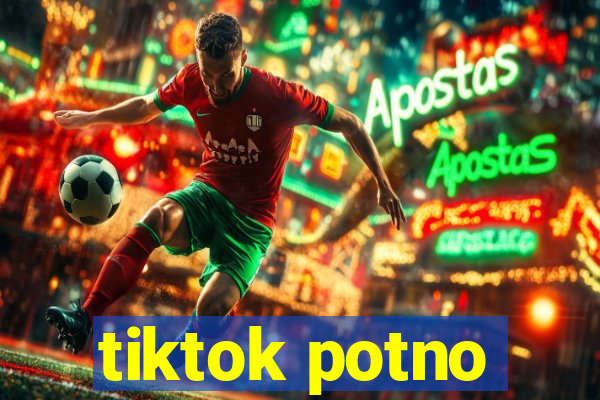 tiktok potno
