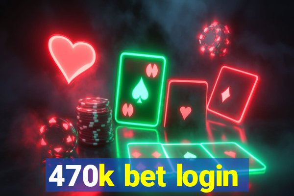 470k bet login