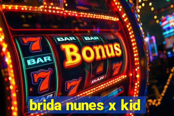 brida nunes x kid