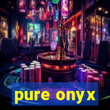 pure onyx