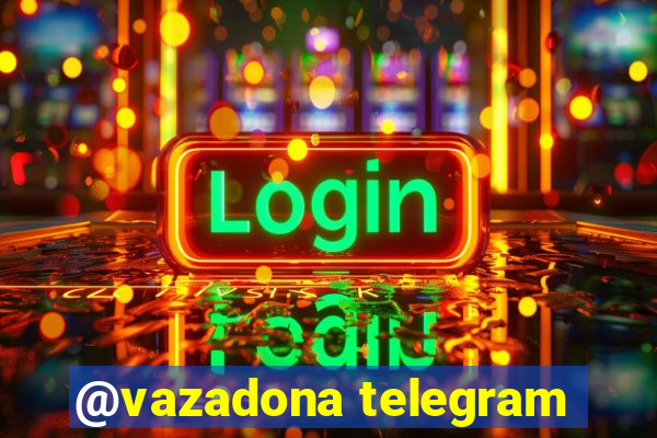 @vazadona telegram
