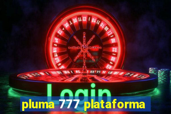 pluma 777 plataforma