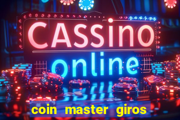 coin master giros gratis toda hora