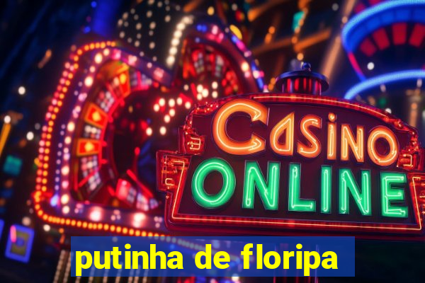 putinha de floripa