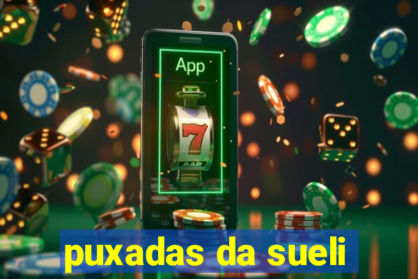 puxadas da sueli