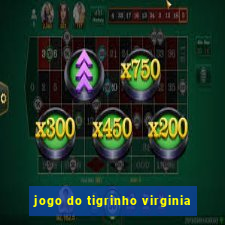 jogo do tigrinho virginia