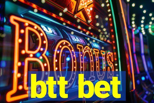 btt bet