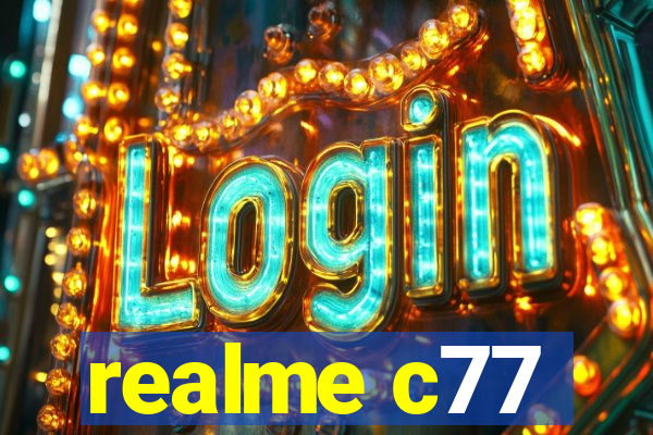 realme c77