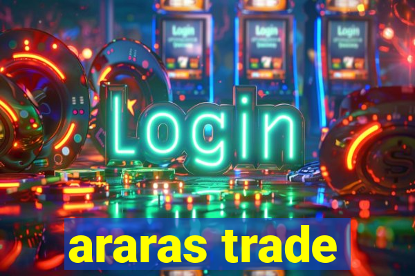 araras trade