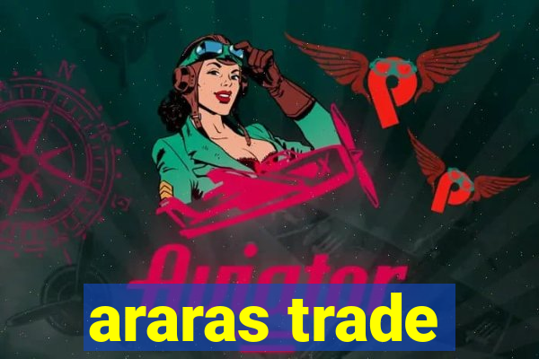 araras trade
