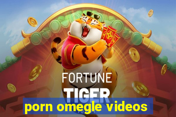 porn omegle videos