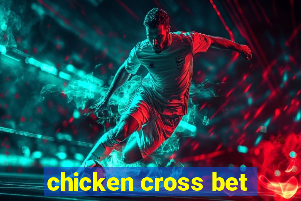 chicken cross bet