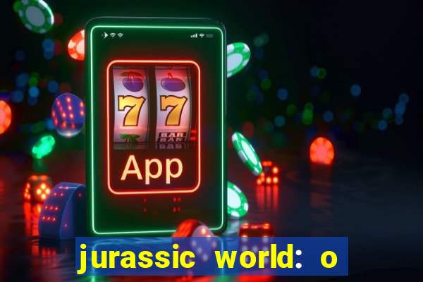 jurassic world: o mundo dos dinossauros filme completo dublado youtube