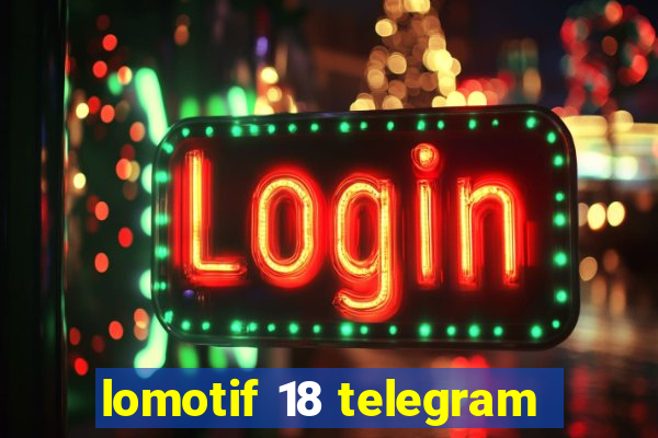 lomotif 18 telegram