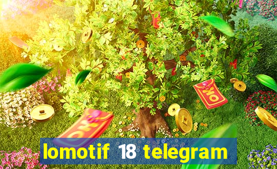 lomotif 18 telegram