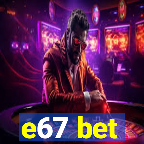 e67 bet