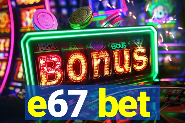 e67 bet