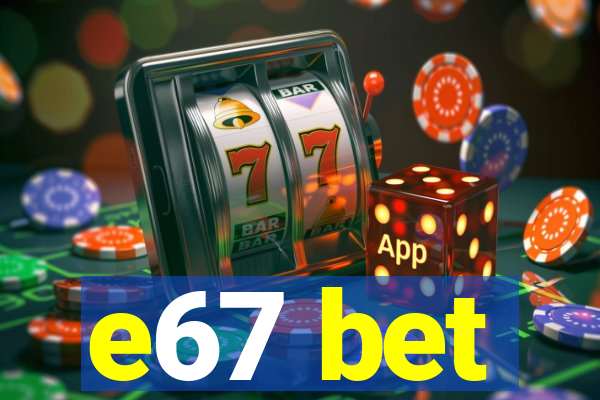 e67 bet