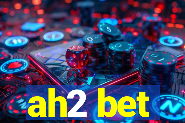 ah2 bet