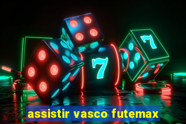assistir vasco futemax