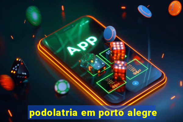 podolatria em porto alegre
