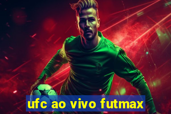 ufc ao vivo futmax
