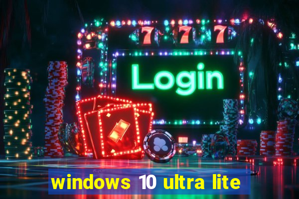 windows 10 ultra lite