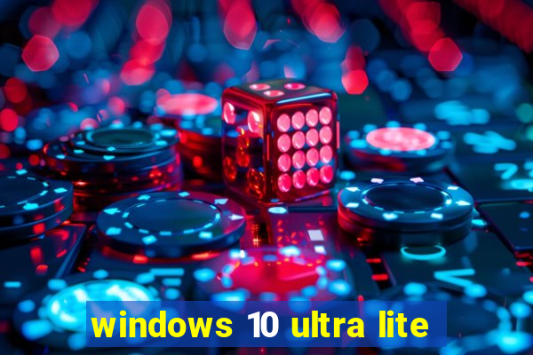 windows 10 ultra lite